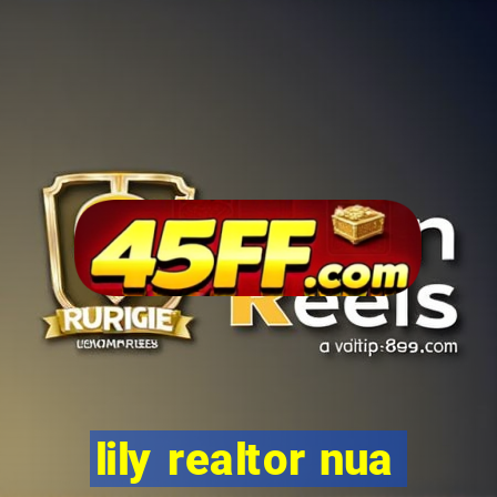 lily realtor nua